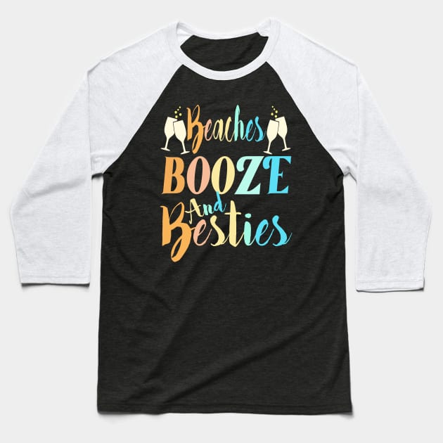 beaches Booze and Besties Baseball T-Shirt by Darwish